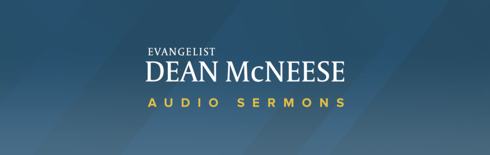 Classic Sermons by Dr. Dean McNeese